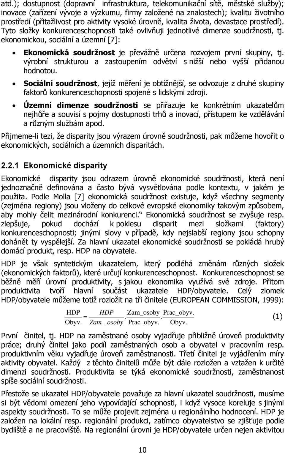 ekonomickou, sociální a územní [7]: Ekonomická soudržnost je převážně určena rozvojem první skupiny, tj. výrobní strukturou a zastoupením odvětví s nižší nebo vyšší přidanou hodnotou.