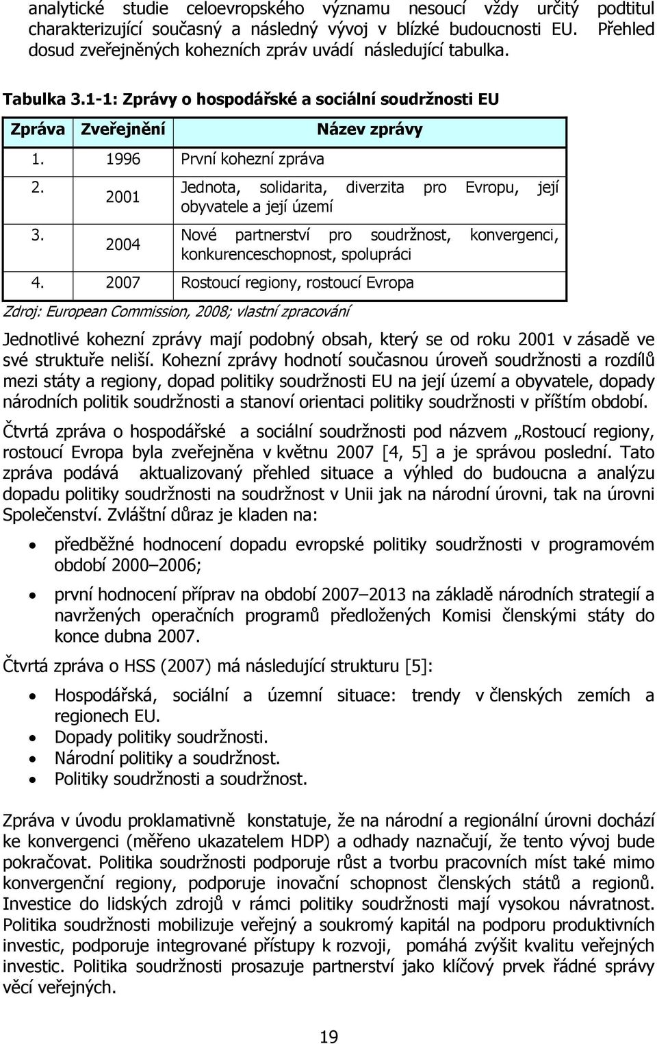 1-1: Zprávy o hospodářské a sociální soudržnosti EU Zpráva Zveřejnění 1. 1996 První kohezní zpráva 2. 3.