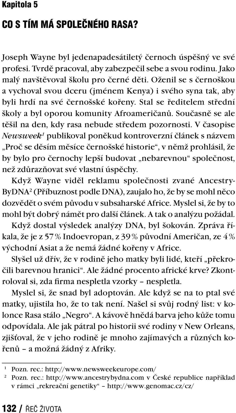 Stal se ředitelem střední školy a byl oporou komunity Afroameričanů. Současně se ale těšil na den, kdy rasa nebude středem pozornosti.