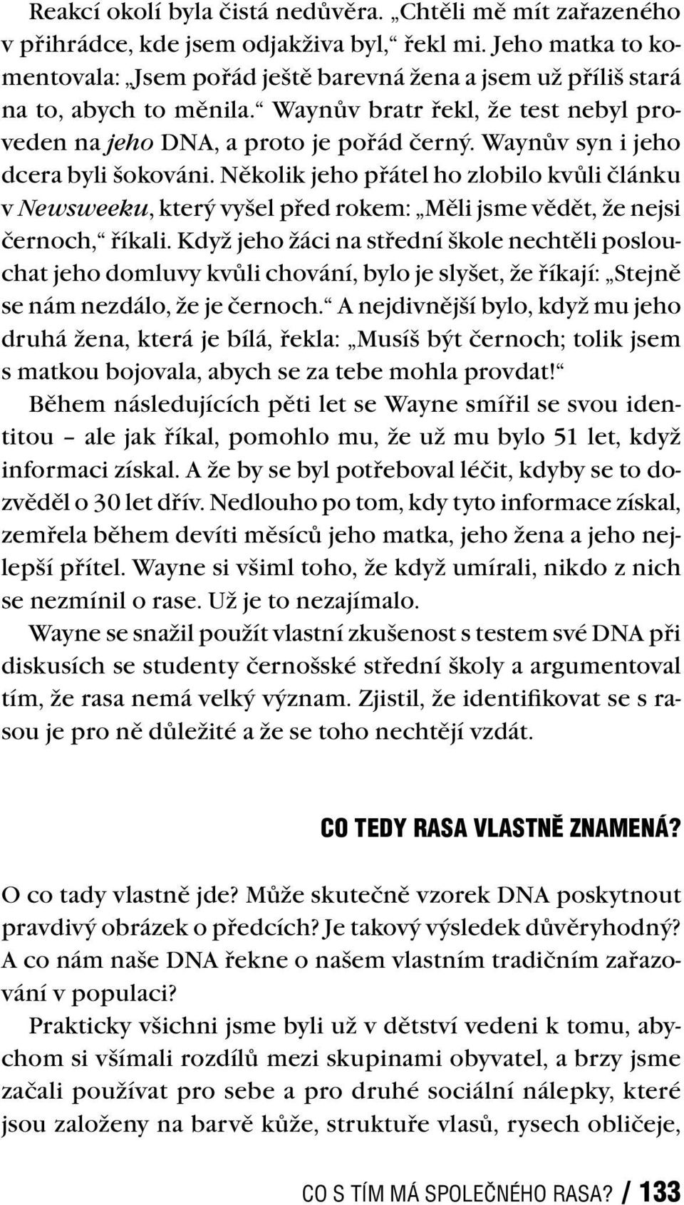 Waynův syn i jeho dcera byli šokováni. Několik jeho přátel ho zlobilo kvůli článku v Newsweeku, který vyšel před rokem: Měli jsme vědět, že nejsi černoch, říkali.