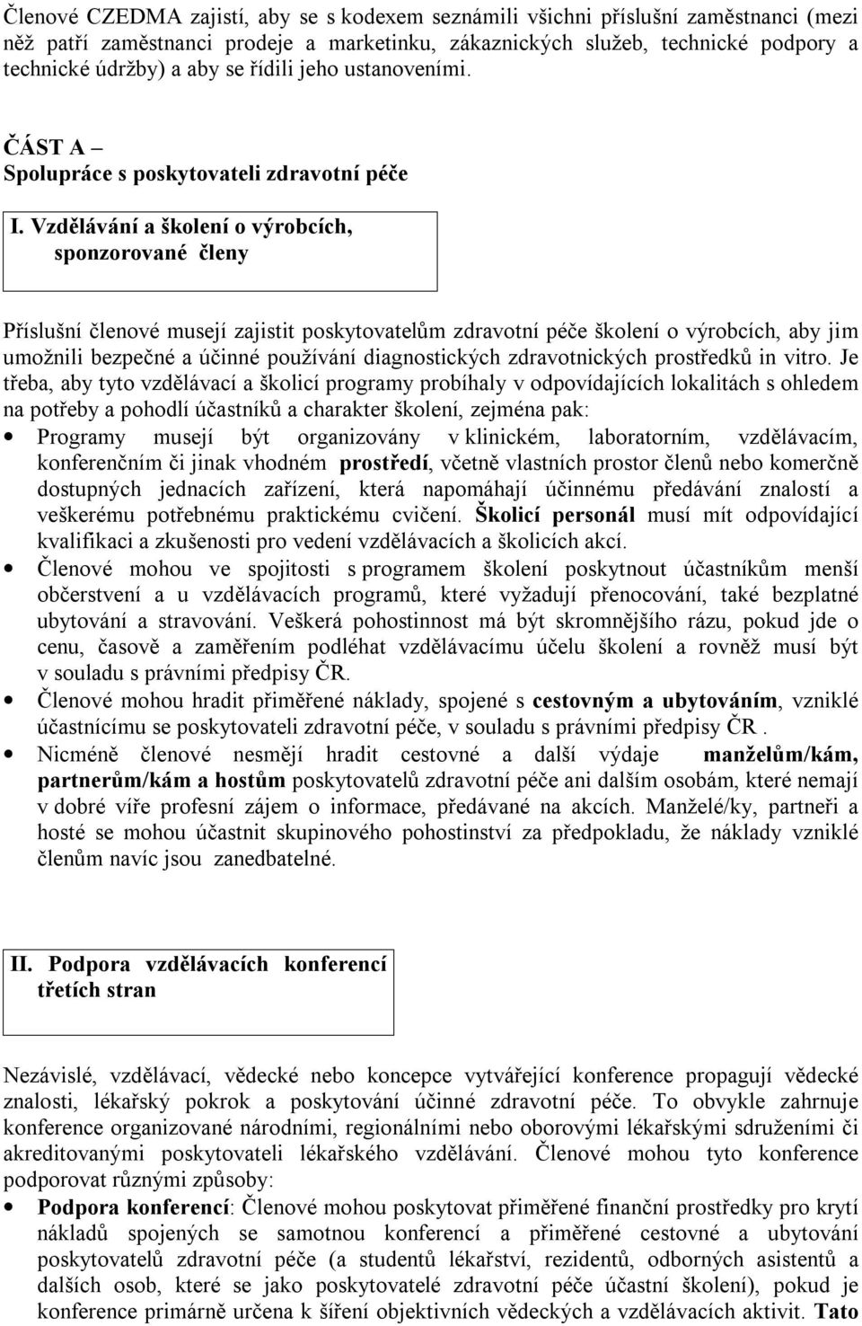 Vzdělávání a školení o výrobcích, sponzorované členy Příslušní členové musejí zajistit poskytovatelům zdravotní péče školení o výrobcích, aby jim umožnili bezpečné a účinné používání diagnostických