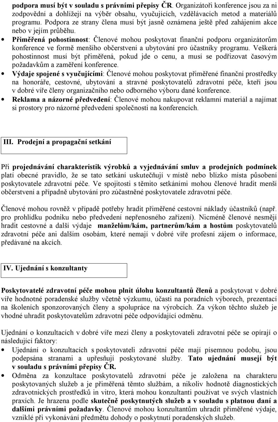 Přiměřená pohostinnost: Členové mohou poskytovat finanční podporu organizátorům konference ve formě menšího občerstvení a ubytování pro účastníky programu.