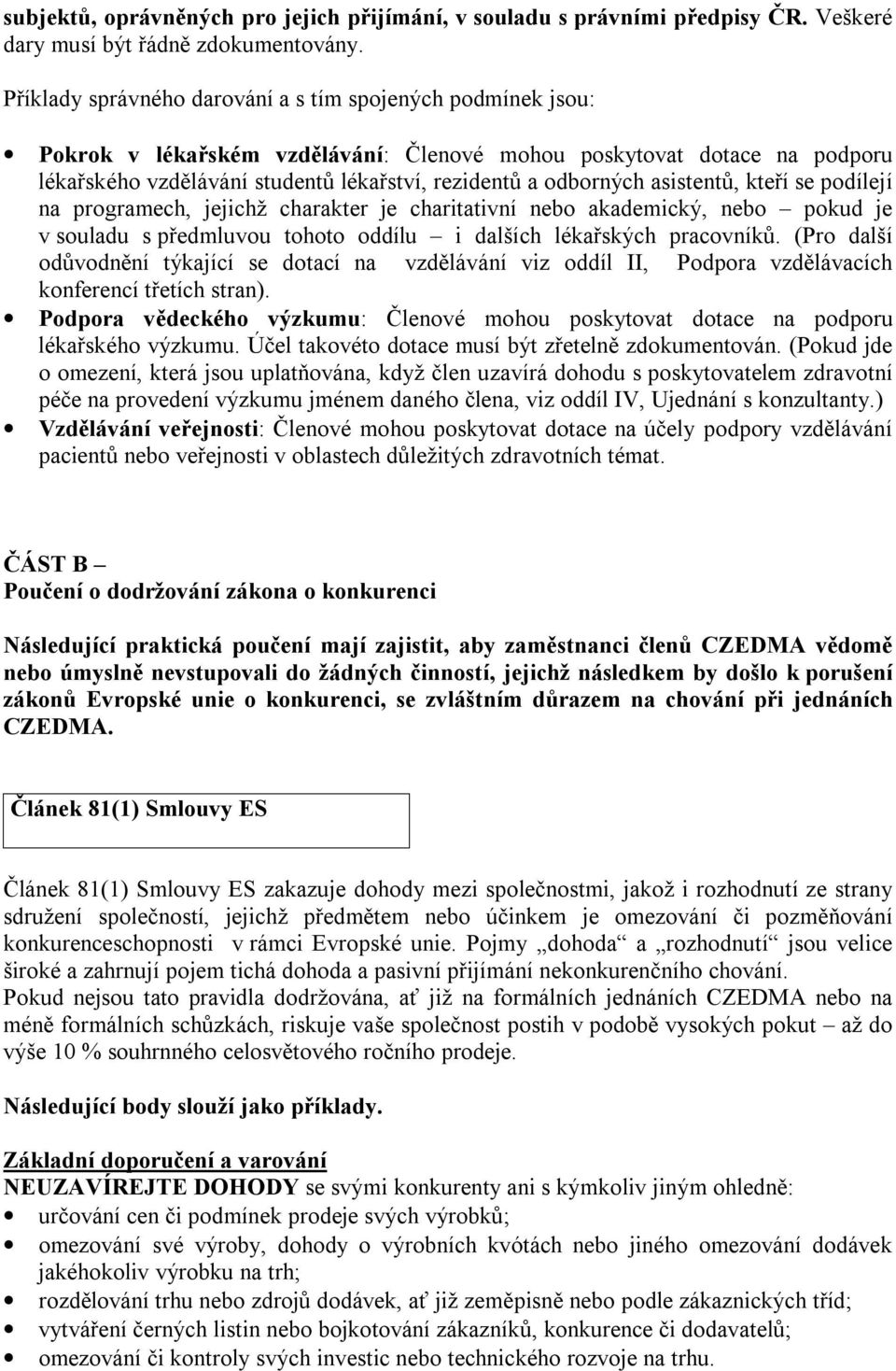 asistentů, kteří se podílejí na programech, jejichž charakter je charitativní nebo akademický, nebo pokud je v souladu s předmluvou tohoto oddílu i dalších lékařských pracovníků.