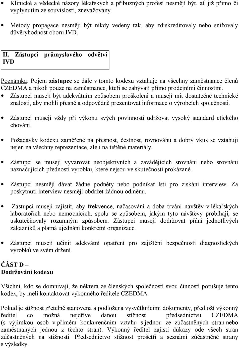 Zástupci průmyslového odvětví IVD Poznámka: Pojem zástupce se dále v tomto kodexu vztahuje na všechny zaměstnance členů CZEDMA a nikoli pouze na zaměstnance, kteří se zabývají přímo prodejními