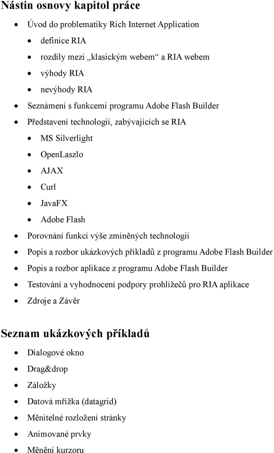 technologií Popis a rozbor ukázkových příkladů z programu Adobe Flash Builder Popis a rozbor aplikace z programu Adobe Flash Builder Testování a vyhodnocení podpory