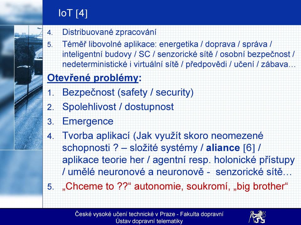 nedeterministické i virtuální sítě / předpovědi / učení / zábava Otevřené problémy: 1. Bezpečnost (safety / security) 2.