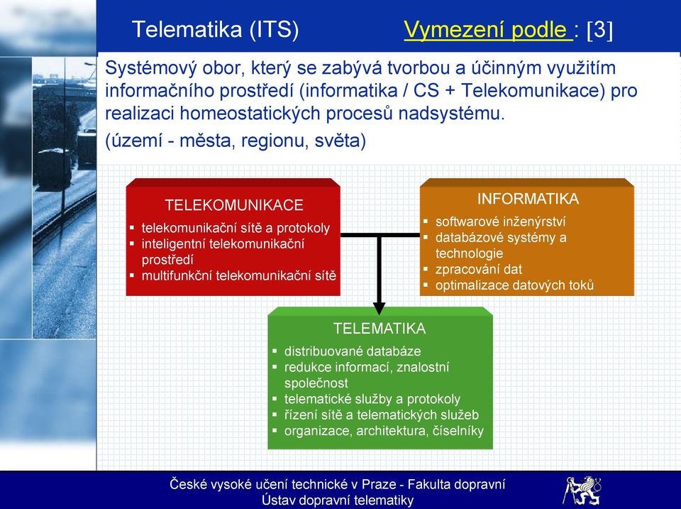 (území - města, regionu, světa) TELEKOMUNIKACE telekomunikační sítě a protokoly inteligentní telekomunikační prostředí multifunkční telekomunikační sítě