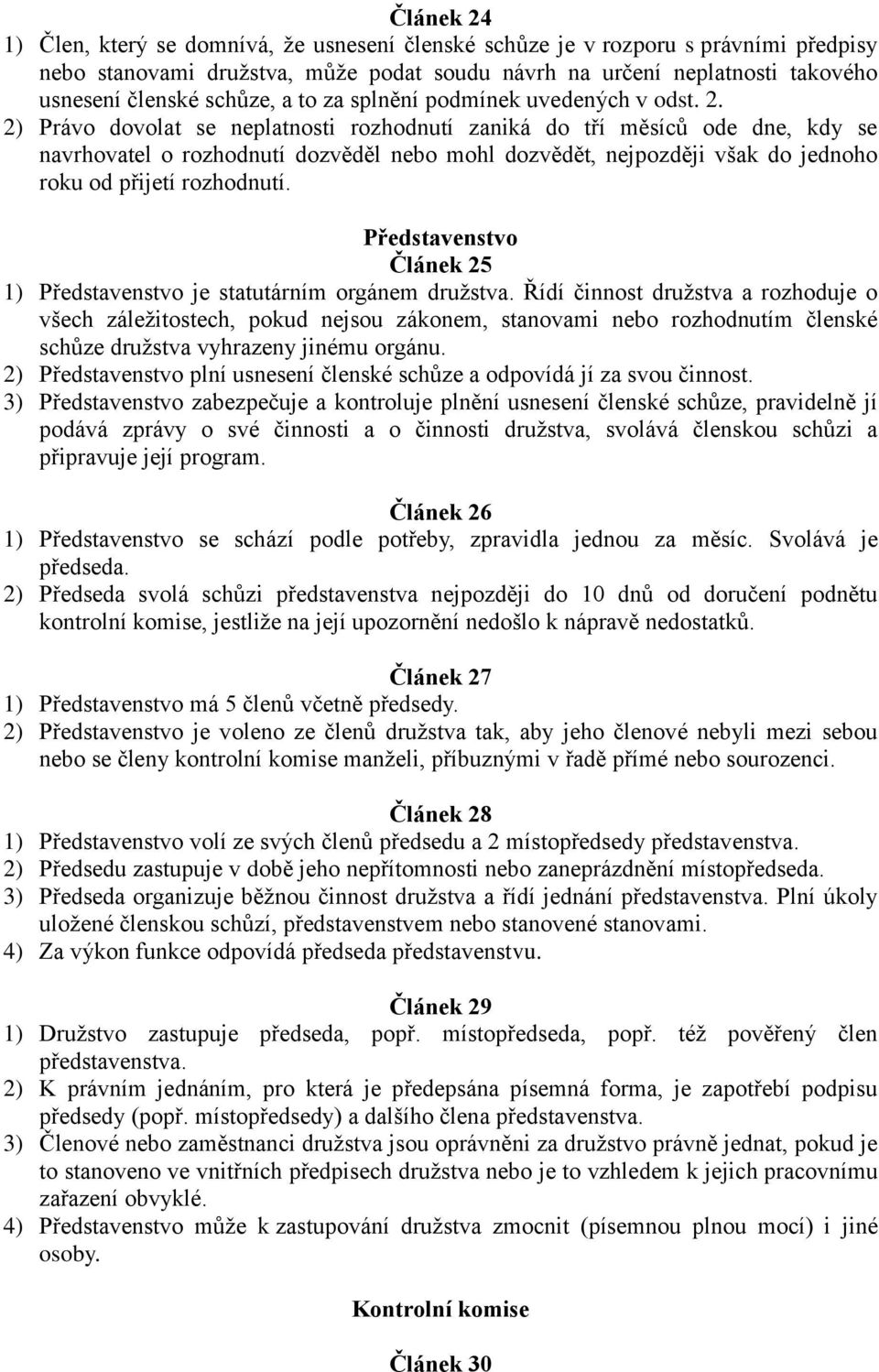 2) Právo dovolat se neplatnosti rozhodnutí zaniká do tří měsíců ode dne, kdy se navrhovatel o rozhodnutí dozvěděl nebo mohl dozvědět, nejpozději však do jednoho roku od přijetí rozhodnutí.