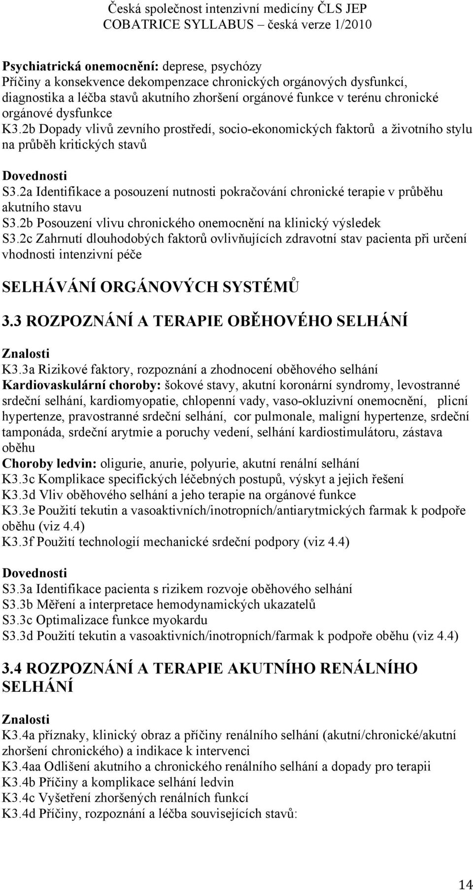 2a Identifikace a posouzení nutnosti pokračování chronické terapie v průběhu akutního stavu S3.2b Posouzení vlivu chronického onemocnění na klinický výsledek S3.