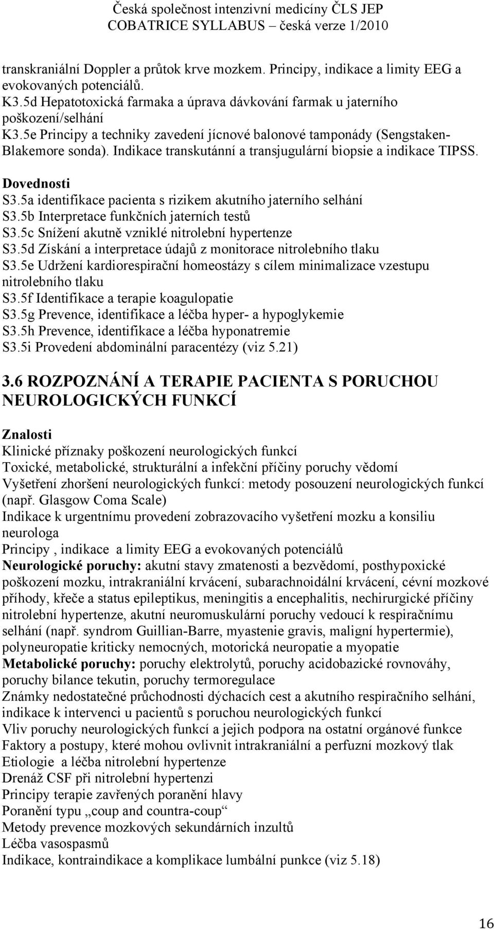 5a identifikace pacienta s rizikem akutního jaterního selhání S3.5b Interpretace funkčních jaterních testů S3.5c Snížení akutně vzniklé nitrolební hypertenze S3.