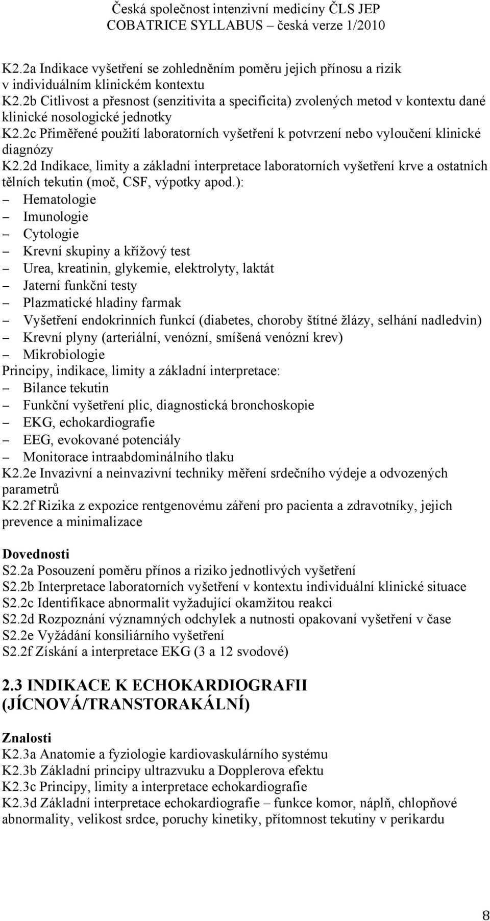 2c Přiměřené použití laboratorních vyšetření k potvrzení nebo vyloučení klinické diagnózy K2.