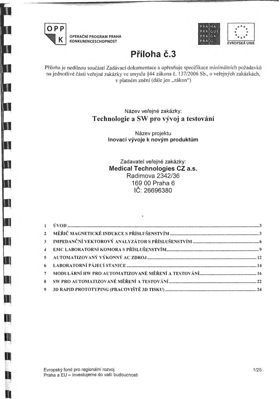 , o verejnych zakazkach, v platnem zneni (dale jen, zakon") Nazev vefejne zakazky: Technologic a SW pro v}rvoj a testovani Nazev projektu lnovaci vyvoje k novym produktum Zadavatel vei'ejne zakazky: