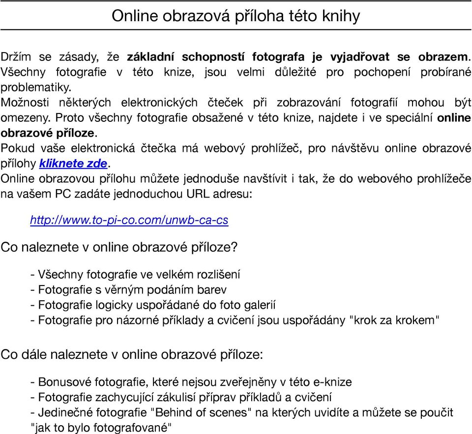 Proto všechny fotografie obsažené v této knize, najdete i ve speciální online obrazové příloze. Pokud vaše elektronická čtečka má webový prohlížeč, pro návštěvu online obrazové přílohy kliknete zde.