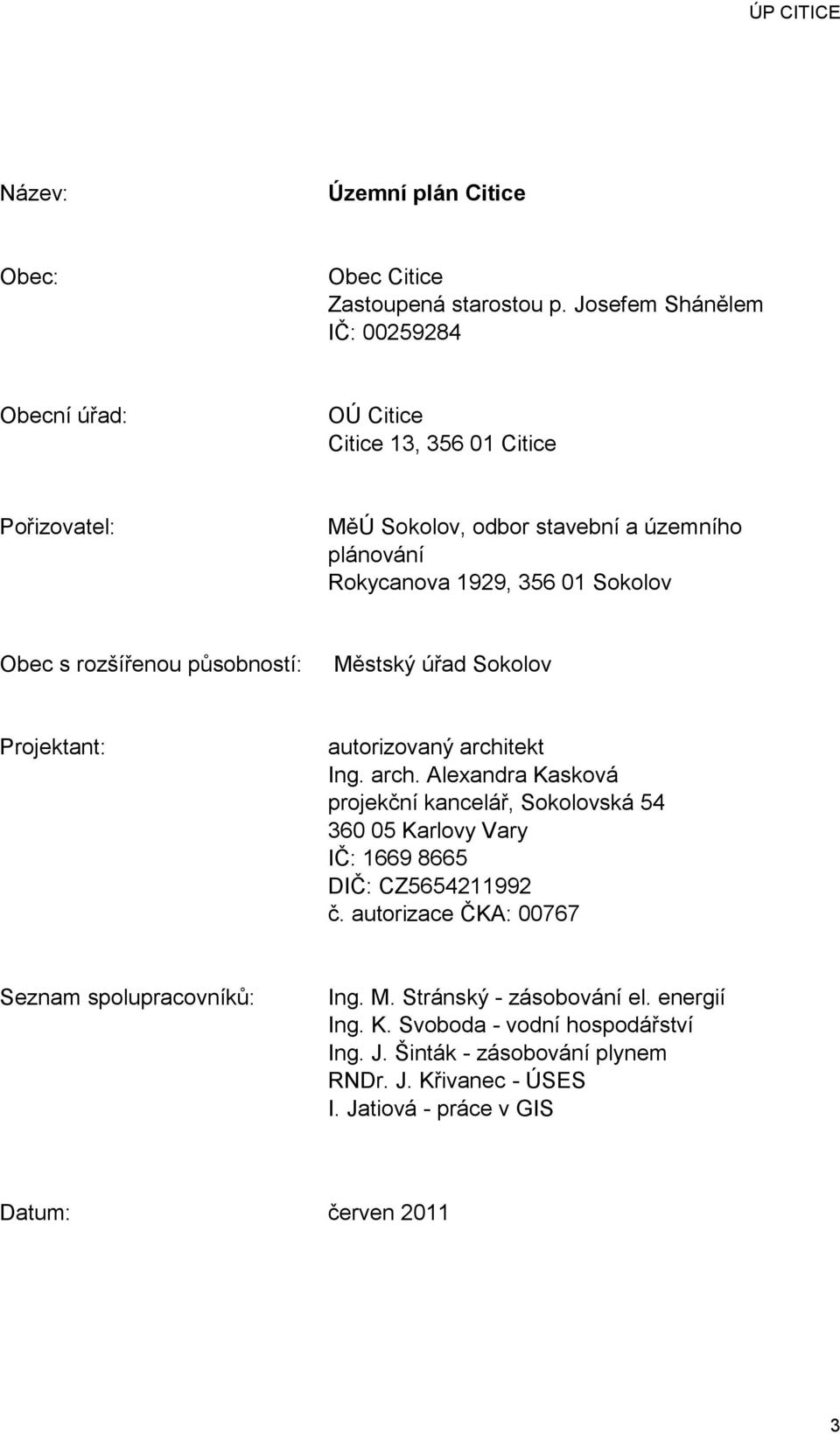 Sokolov Obec s rozšířenou působností: Městský úřad Sokolov Projektant: autorizovaný archi