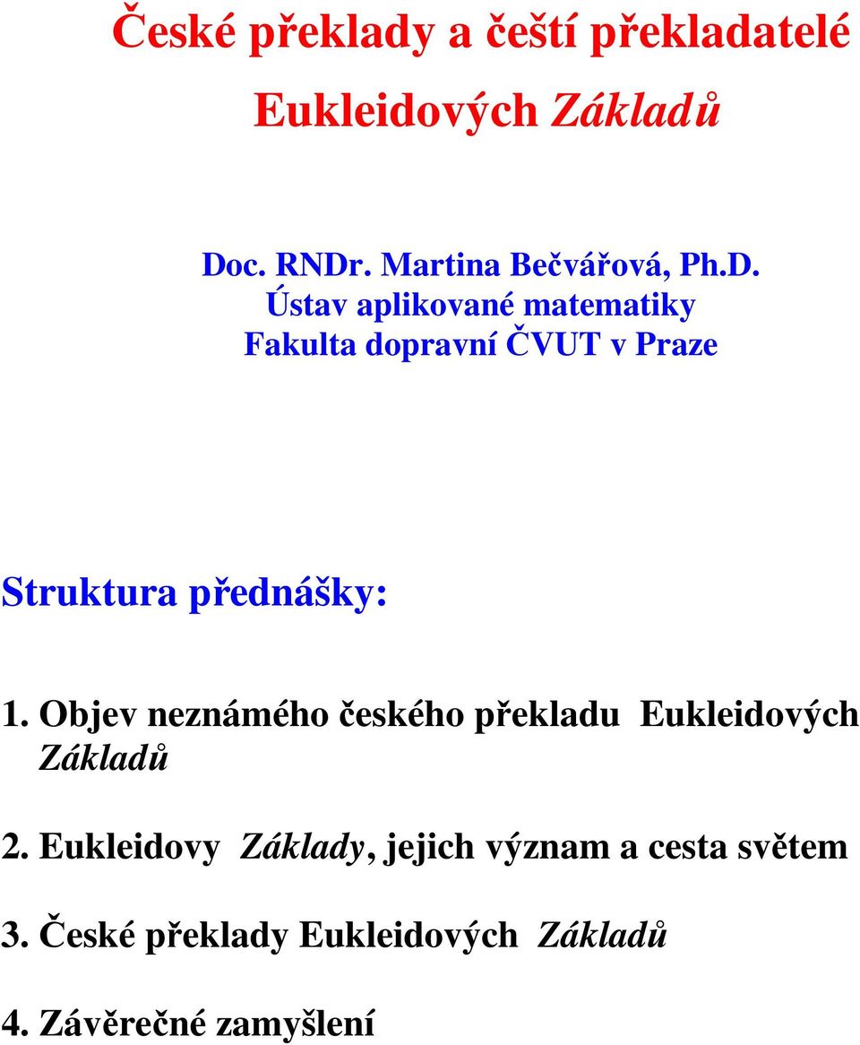 Ústav aplikované matematiky Fakulta dopravní ČVUT v Praze Struktura přednášky: 1.