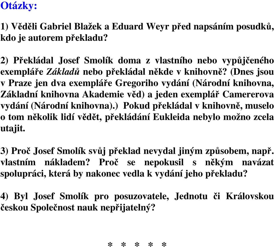 (Dnes jsou v Praze jen dva exempláře Gregoriho vydání (Národní knihovna, Základní knihovna Akademie věd) a jeden exemplář Camererova vydání (Národní knihovna).