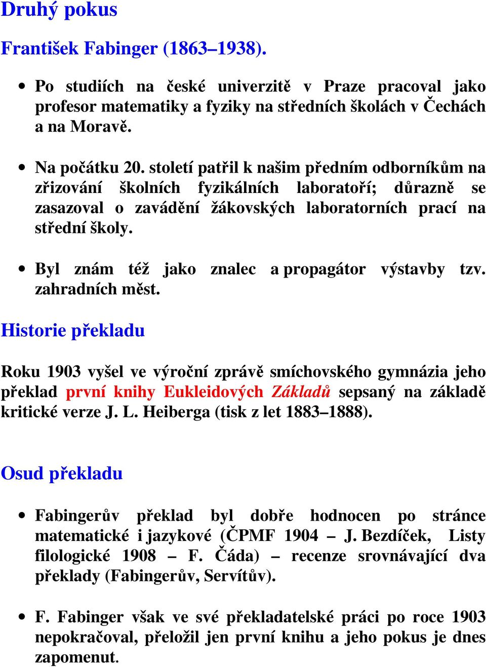 Byl znám též jako znalec a propagátor výstavby tzv. zahradních měst.