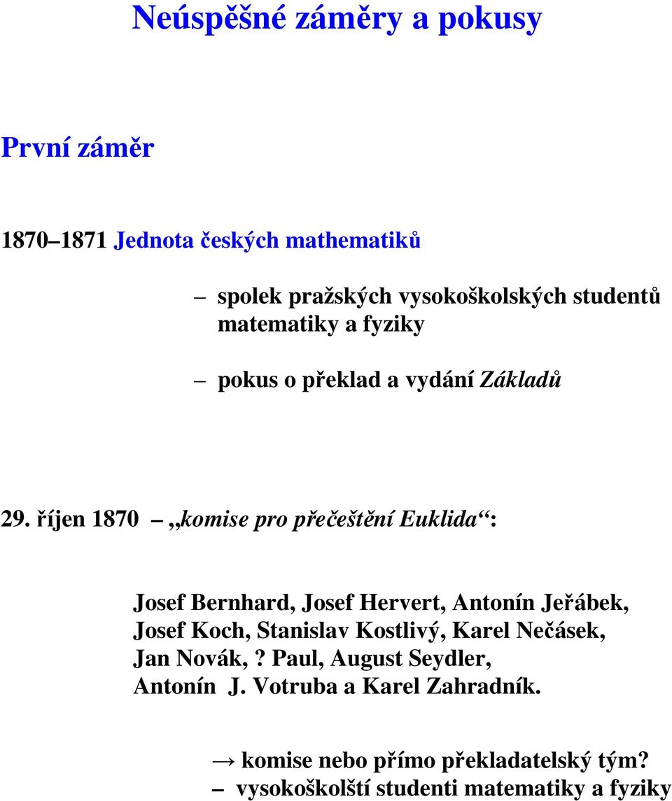 říjen 1870 komise pro přečeštění Euklida : Josef Bernhard, Josef Hervert, Antonín Jeřábek, Josef Koch, Stanislav