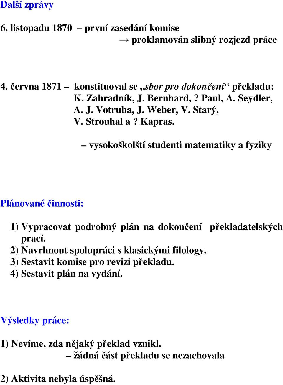 vysokoškolští studenti matematiky a fyziky Plánované činnosti: 1) Vypracovat podrobný plán na dokončení překladatelských prací.