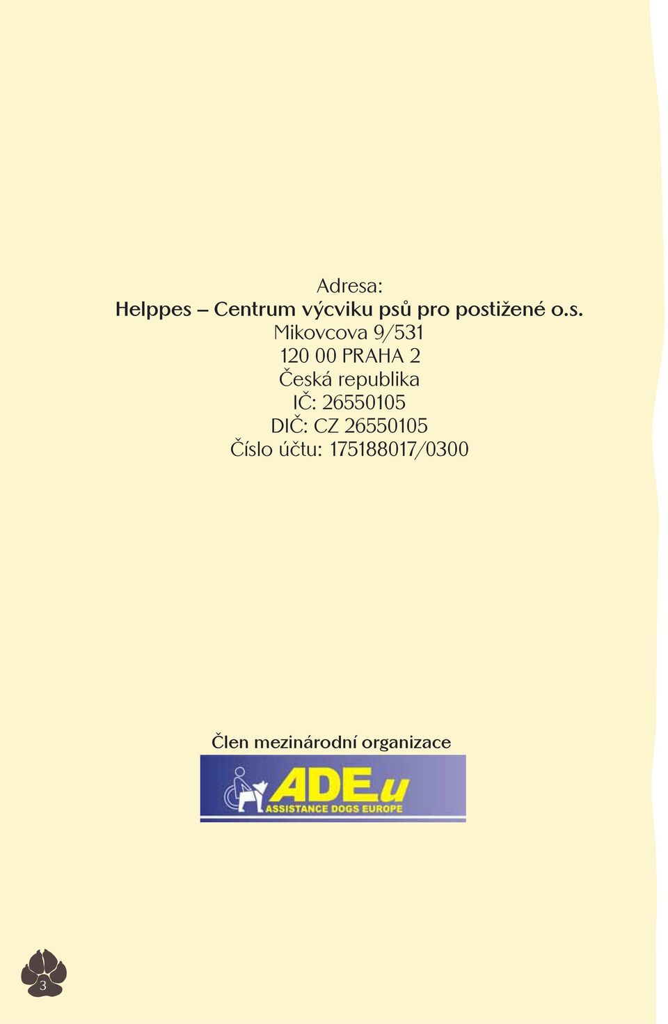 Česká republika IČ: 26550105 DIČ: CZ 26550105