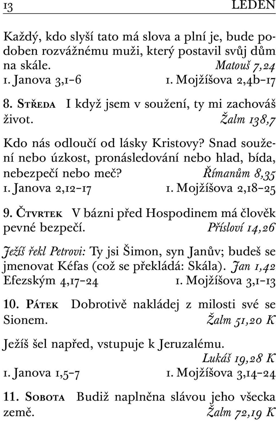 Janova 2,12 17 1. Mojžíšova 2,18 25 9. Čtvrtek V bázni před Hospodinem má člověk pevné bezpečí.