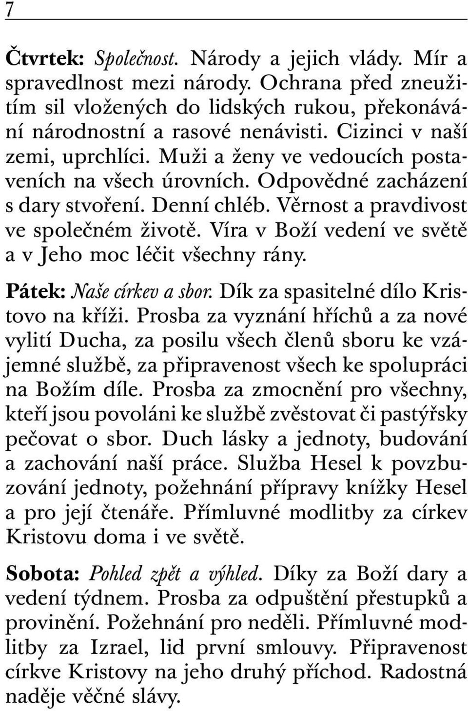 Víra v Boží vedení ve světě a v Jeho moc léčit všechny rány. Pátek: Naše církev a sbor. Dík za spasitelné dílo Kristovo na kříži.