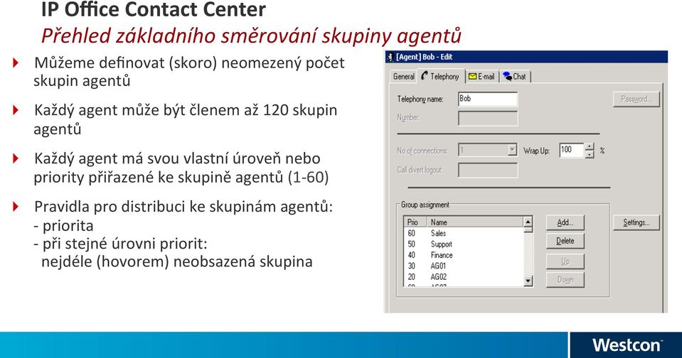 Každý agent může být členem až 120 skupin agentů!