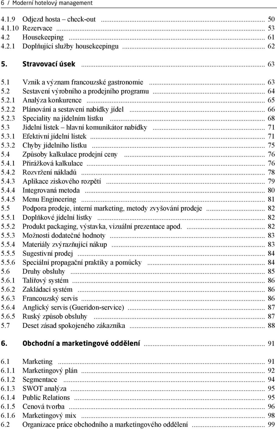 .. 68 5.3 Jídelní lístek hlavní komunikátor nabídky... 71 5.3.1 Efektivní jídelní lístek... 71 5.3.2 Chyby jídelního lístku... 75 5.4 Způsoby kalkulace prodejní ceny... 76 5.4.1 Přirážková kalkulace.