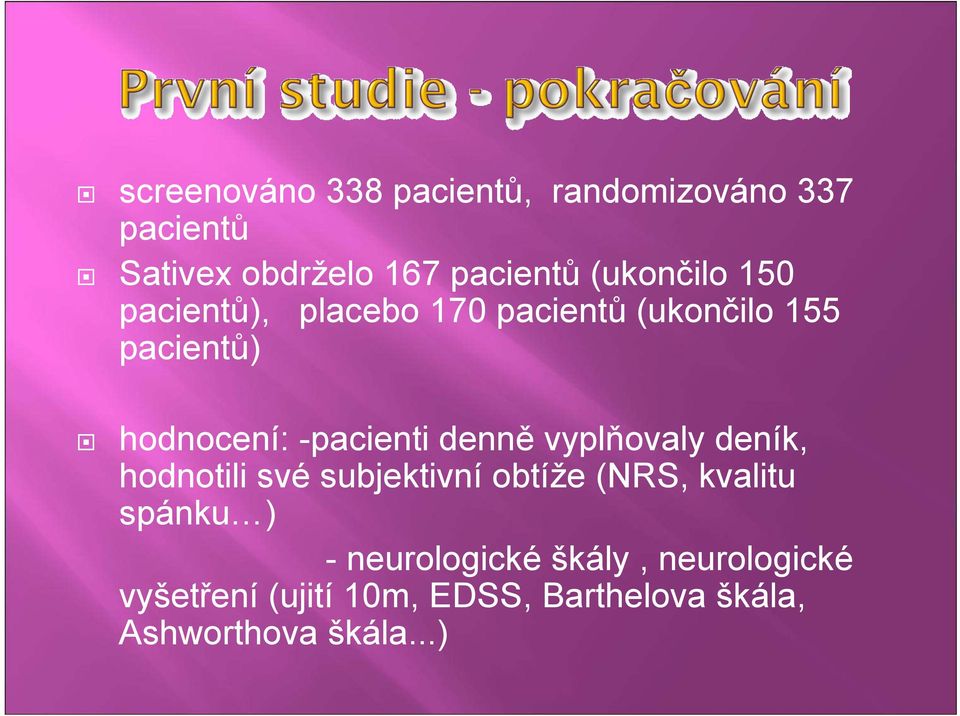 -pacienti denně vyplňovaly deník, hodnotili své subjektivní obtíže (NRS, kvalitu spánku