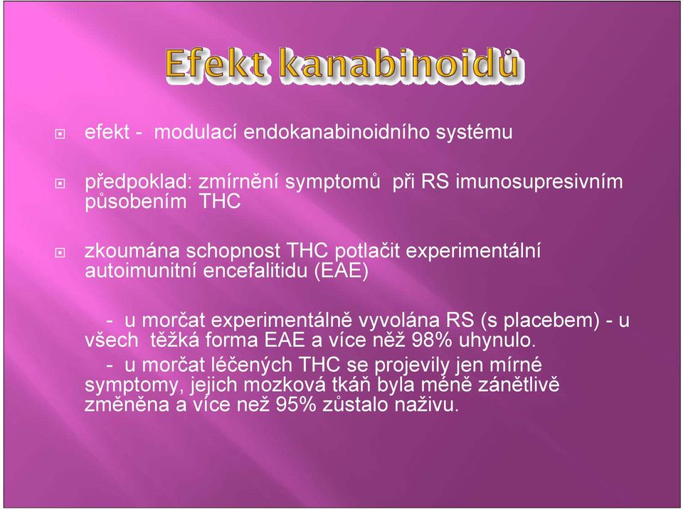 experimentálně vyvolána RS (s placebem) - u všech těžká forma EAE a více něž 98% uhynulo.