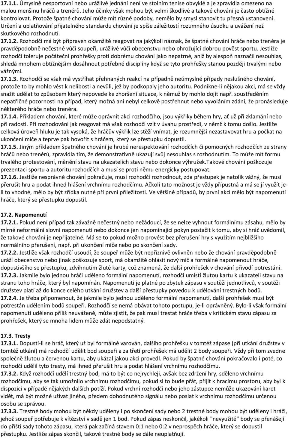 Určení a uplatňování přijatelného standardu chování je spíše záležitostí rozumného úsudku a uvážení než skutkového rozhodnutí. 17.1.2.