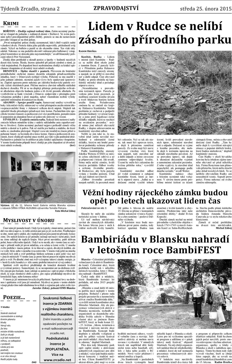 Protože tlaku jeho páčidla nepovolily, přehodnotil svůj záměr. Vylezl na balkón a pustil se do okenního rámu. Ten však taky odolal.