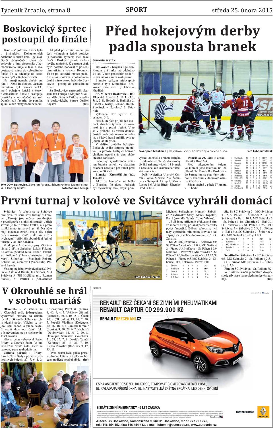 Na turnaji nemohl chybět ani tým z DDM Boskovice. Jasným favoritem byl domácí celek, který obhajuje loňské vítězství z celostátního finále a nastupuje prakticky v nezměněné sestavě.