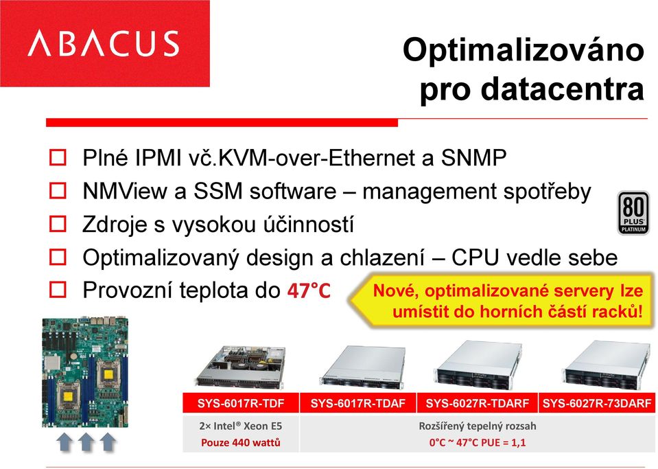 Optimalizovaný design a chlazení CPU vedle sebe Provozní teplota do 47 C Nové, optimalizované servery