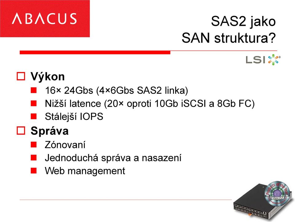 latence (20 oproti 10Gb iscsi a 8Gb FC)