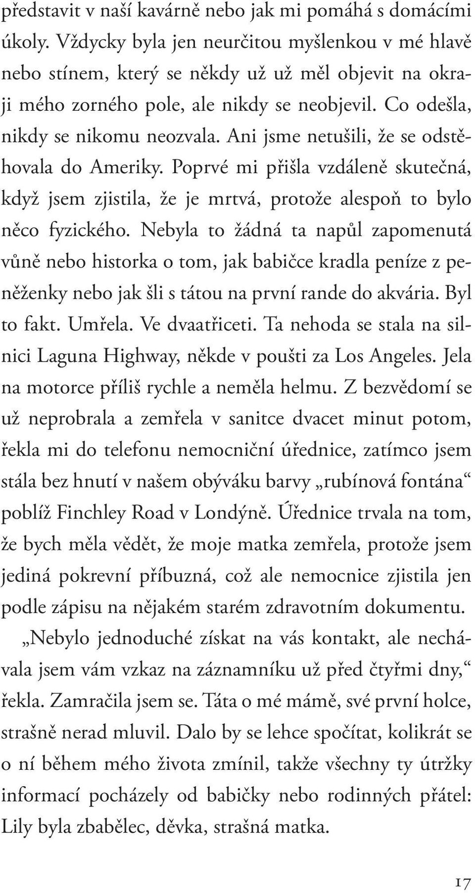 Ani jsme netušili, že se odstěhovala do Ameriky. Poprvé mi přišla vzdáleně skutečná, když jsem zjistila, že je mrtvá, protože alespoň to bylo něco fyzického.