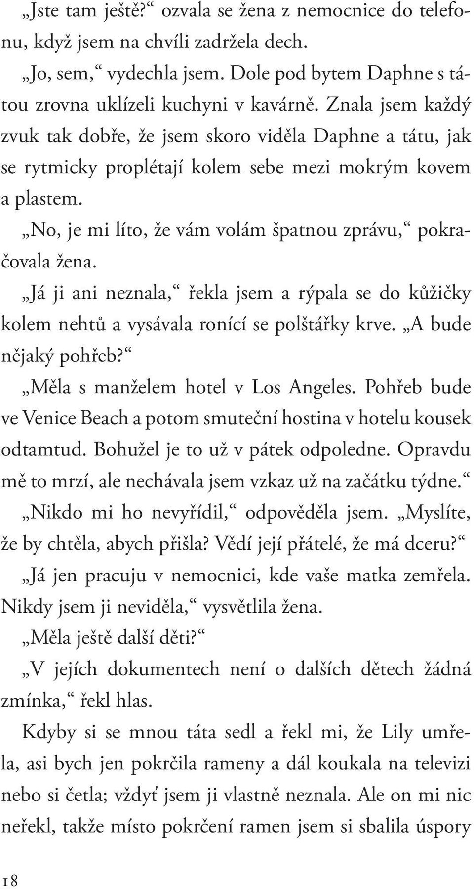 Já ji ani neznala, řekla jsem a rýpala se do kůžičky kolem nehtů a vysávala ronící se polštářky krve. A bude nějaký pohřeb? Měla s manželem hotel v Los Angeles.