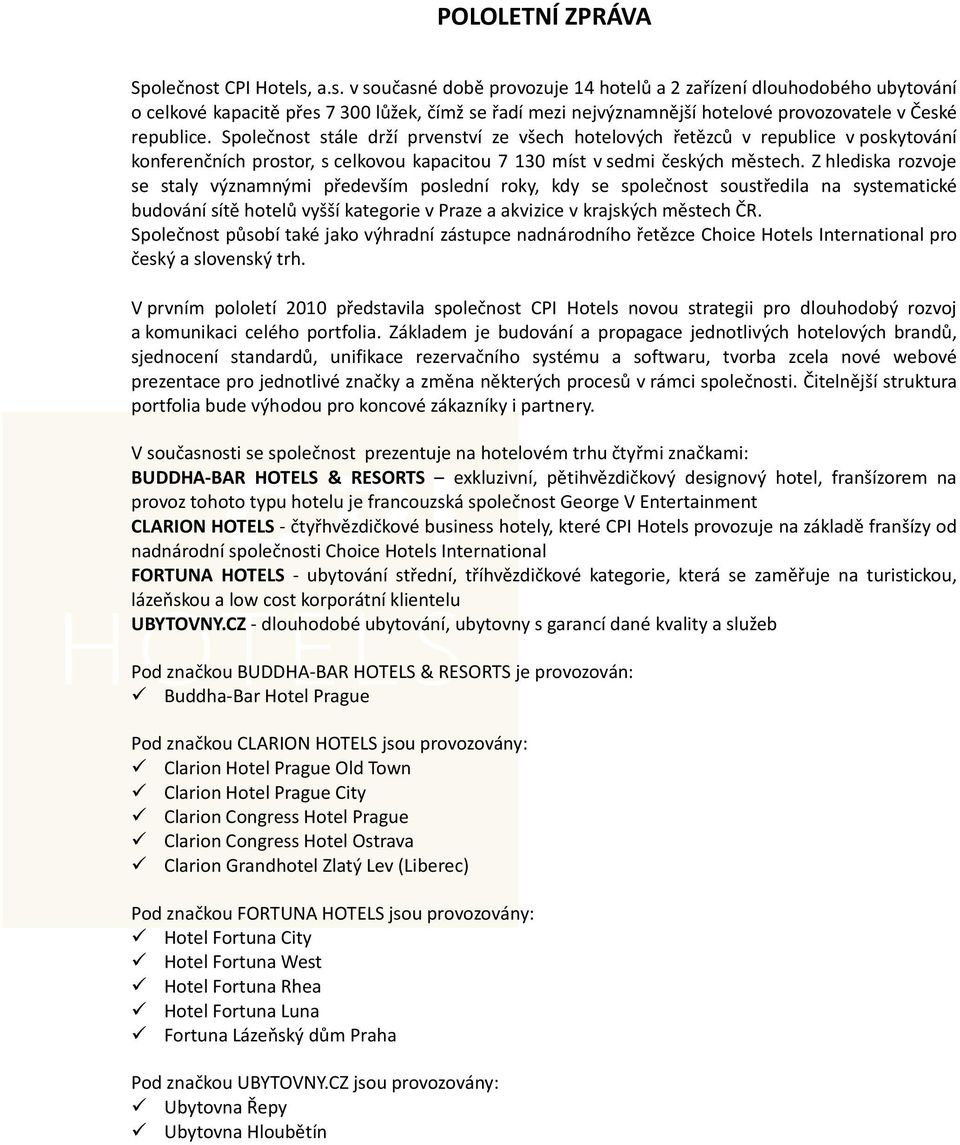 Společnost stále drží prvenství ze všech hotelových řetězců v republice v poskytování konferenčních prostor, s celkovou kapacitou 7 130 míst v sedmi českých městech.