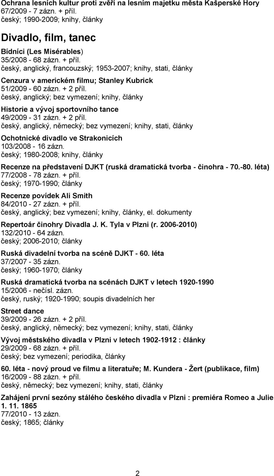 český, anglický, francouzský; 1953-2007; knihy, stati, články Cenzura v americkém filmu; Stanley Kubrick 51/2009-60 zázn. + 2 příl.