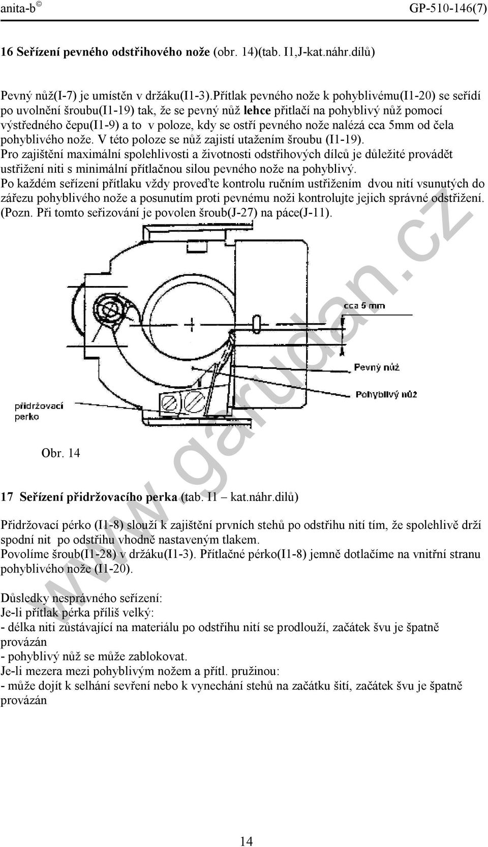 nože nalézá cca 5mm od čela pohyblivého nože. V této poloze se nůž zajistí utažením šroubu (I1-19).