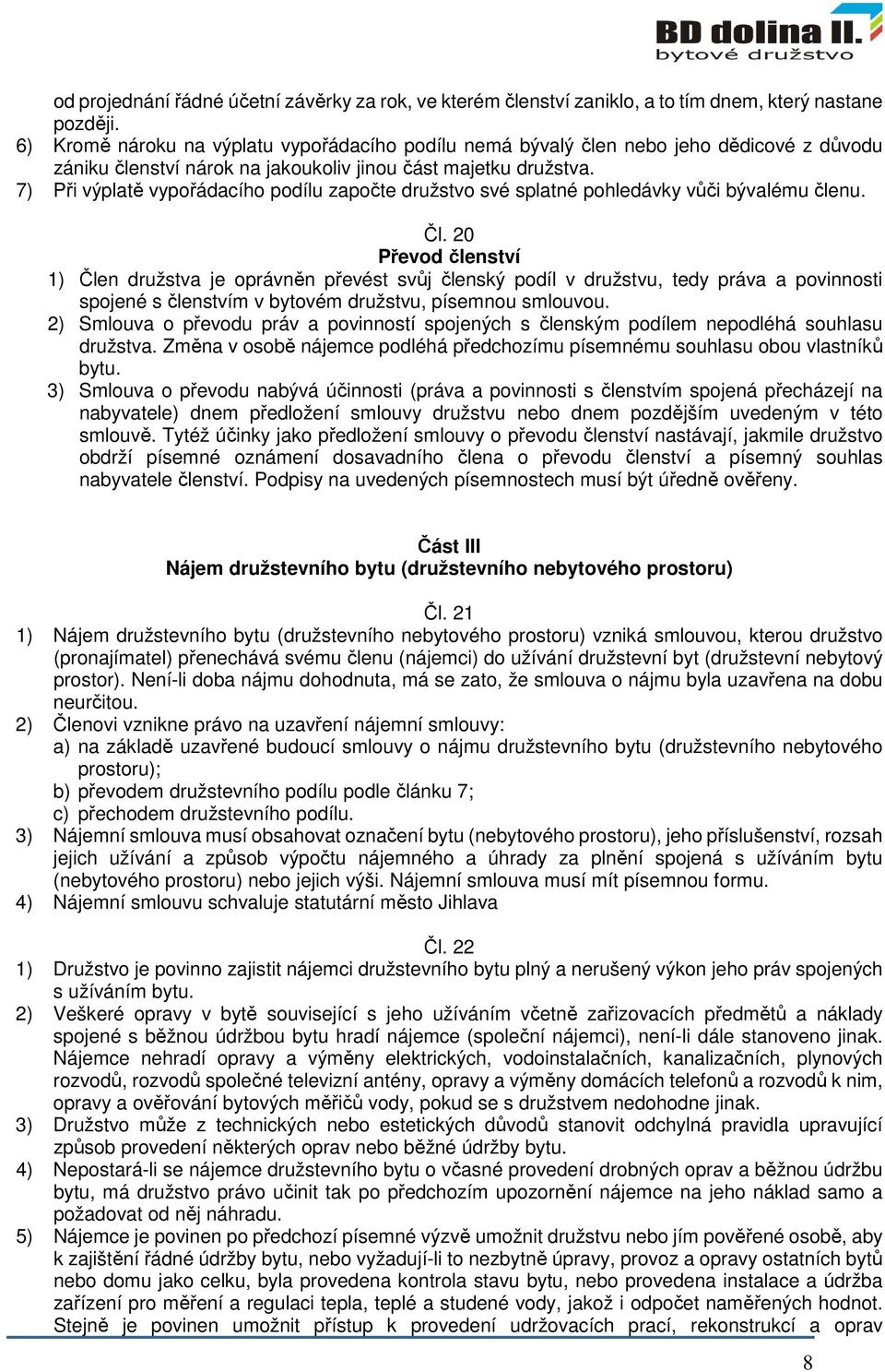 7) Při výplatě vypořádacího podílu započte družstvo své splatné pohledávky vůči bývalému členu. Čl.