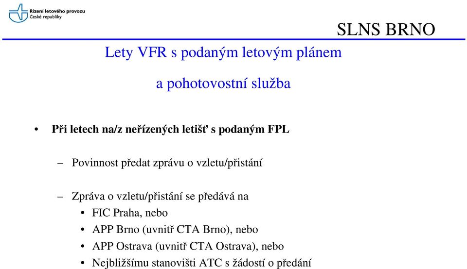 Zpráva o vzletu/přistání se předává na FIC Praha, nebo APP Brno (uvnitř CTA