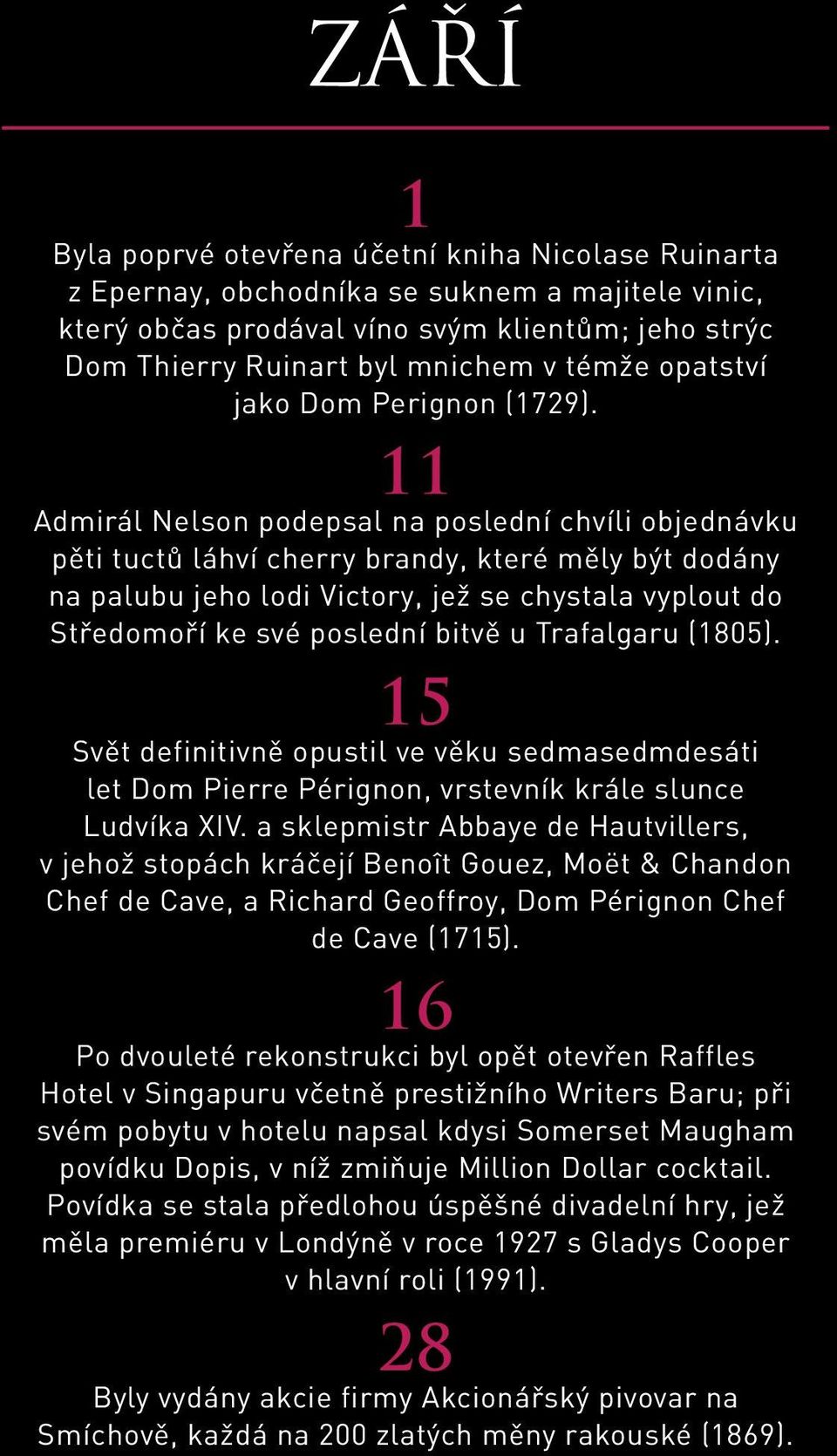 11 Admirál Nelson podepsal na poslední chvíli objednávku pěti tuctů láhví cherry brandy, které měly být dodány na palubu jeho lodi Victory, jež se chystala vyplout do Středomoří ke své poslední bitvě