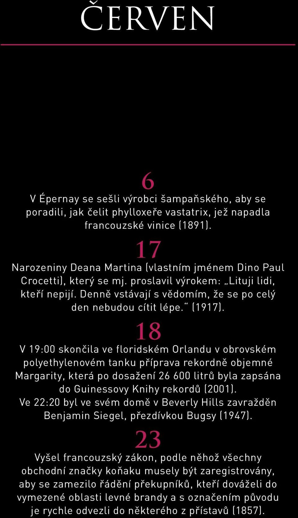 18 V 19:00 skončila ve floridském Orlandu v obrovském polyethylenovém tanku příprava rekordně objemné Margarity, která po dosažení 26 600 litrů byla zapsána do Guinessovy Knihy rekordů (2001).