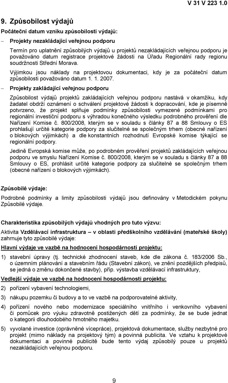 Výjimkou jsou náklady na projektovou dokumentaci, kdy je za počáteční datum způsobilosti povaţováno datum 1. 1. 2007.