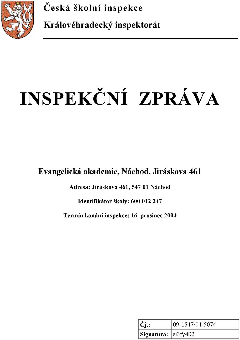 Jiráskova 461, 547 01 Náchod Identifikátor školy: 600 012 247