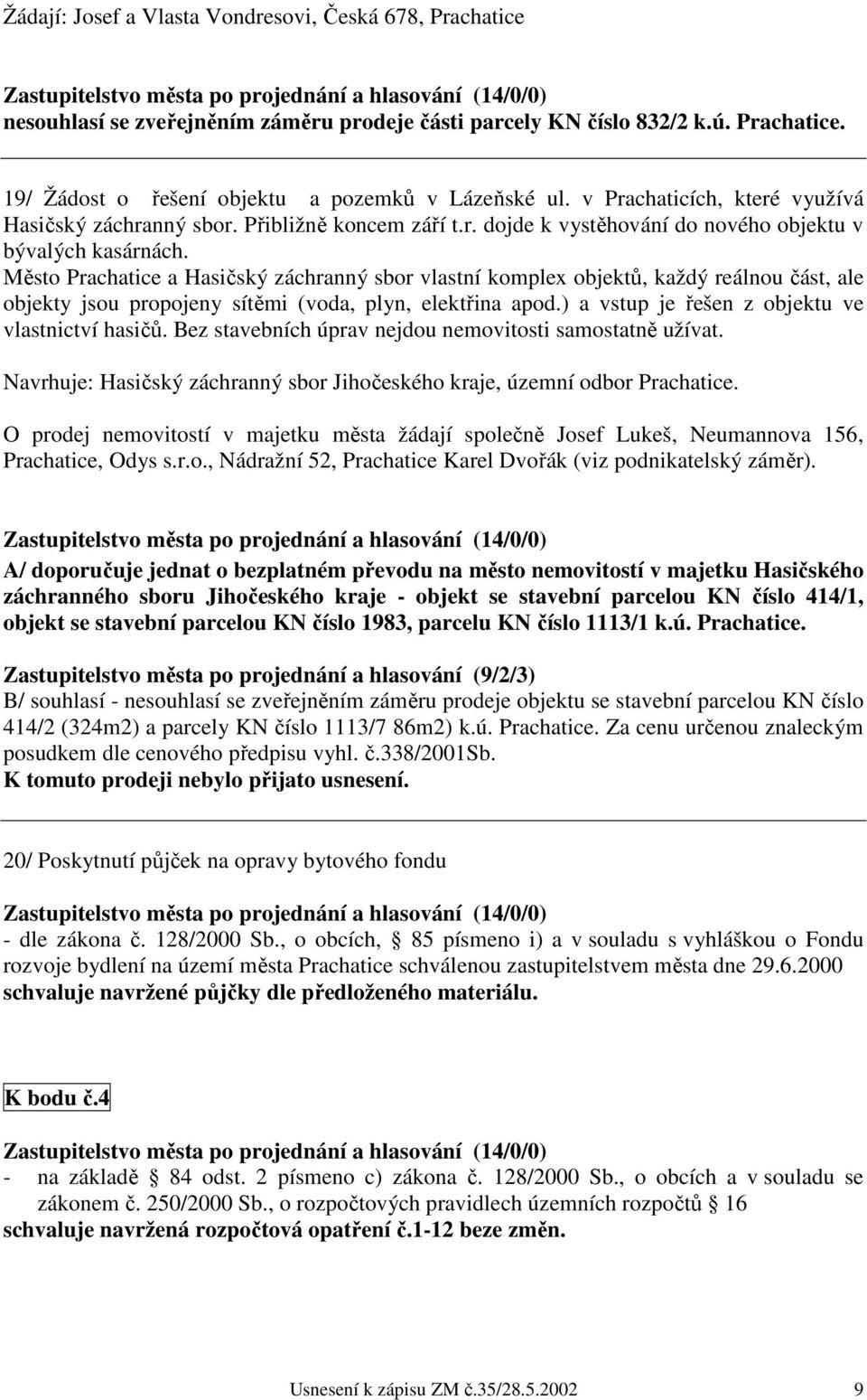 Město Prachatice a Hasičský záchranný sbor vlastní komplex objektů, každý reálnou část, ale objekty jsou propojeny sítěmi (voda, plyn, elektřina apod.