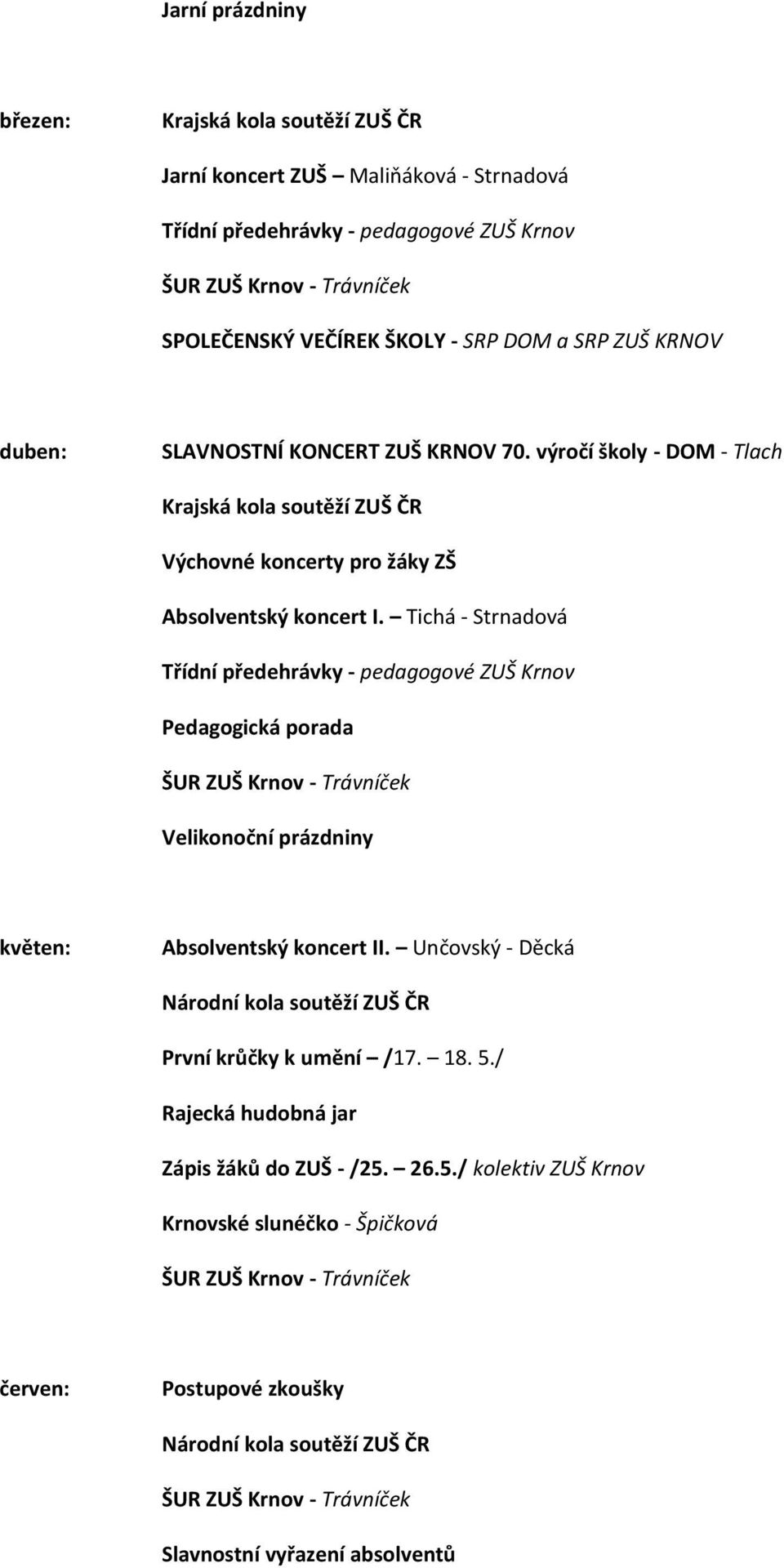 Tichá - Strnadová Třídní předehrávky - pedagogové ZUŠ Krnov Pedagogická porada Velikonoční prázdniny květen: Absolventský koncert II.