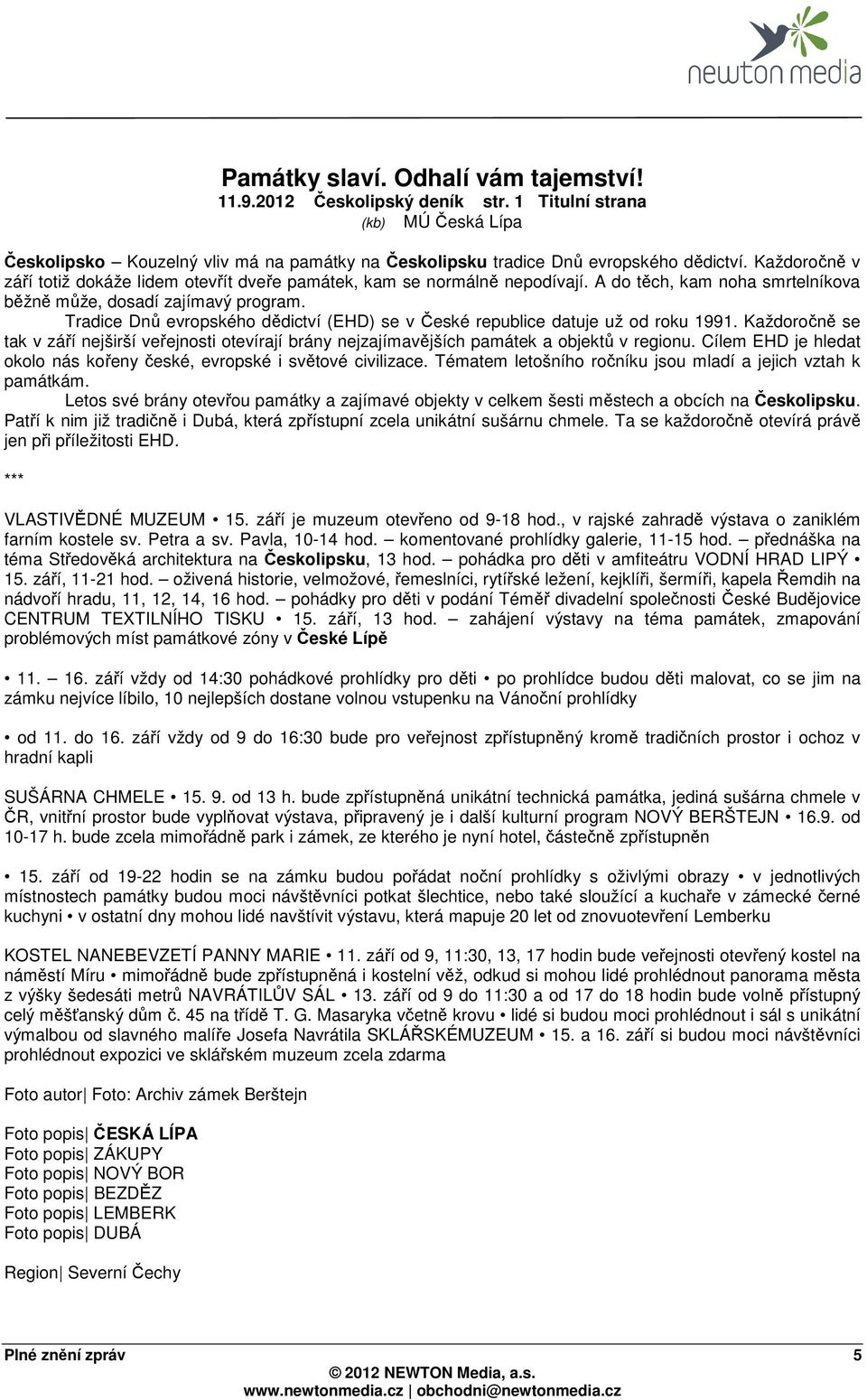 Tradice Dnů evropského dědictví (EHD) se v České republice datuje už od roku 1991. Každoročně se tak v září nejširší veřejnosti otevírají brány nejzajímavějších památek a objektů v regionu.