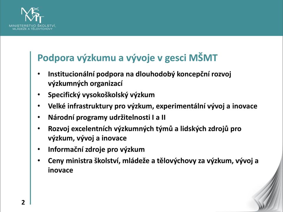 Národní programy udržitelnosti I a II Rozvoj excelentních výzkumných týmů a lidských zdrojů pro výzkum,